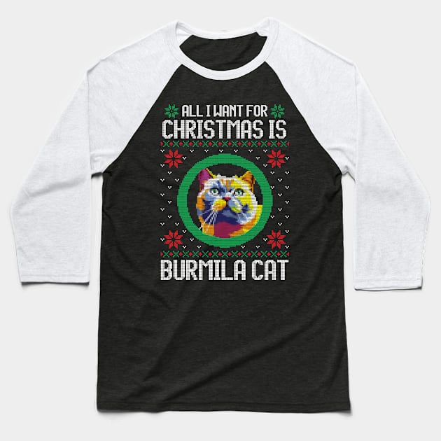 All I Want for Christmas is Burmila Cat - Christmas Gift for Cat Lover Baseball T-Shirt by Ugly Christmas Sweater Gift